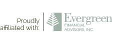 Proudly Affiliated With Evergreen Financial Advisors